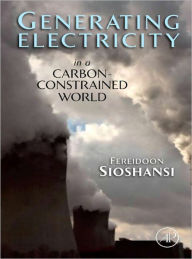 Title: Generating Electricity in a Carbon-Constrained World, Author: Fereidoon Sioshansi