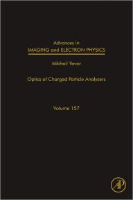 Title: Advances in Imaging and Electron Physics: Optics of Charged Particle Analyzers, Author: Peter W. Hawkes