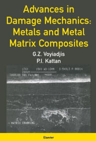 Title: Advances in Damage Mechanics: Metals and Metal Matrix Composites, Author: George Voyiadjis