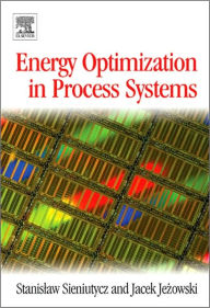 Title: Energy Optimization in Process Systems, Author: Stanislaw Sieniutycz