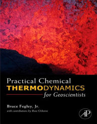 Title: Practical Chemical Thermodynamics for Geoscientists, Author: Bruce Fegley Jr.