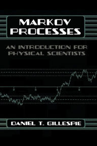 Title: Markov Processes: An Introduction for Physical Scientists, Author: Daniel T. Gillespie