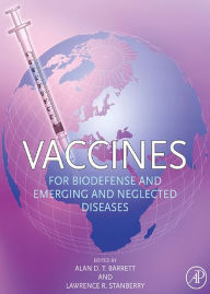 Title: Vaccines for Biodefense and Emerging and Neglected Diseases, Author: Alan D.T. Barrett