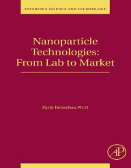 Title: Nanoparticle Technologies: From Lab to Market, Author: Farid Bensebaa