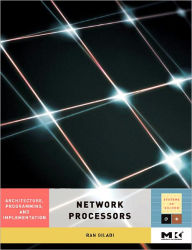 Title: Network Processors: Architecture, Programming, and Implementation, Author: Ran Giladi