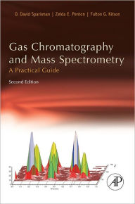 Title: Gas Chromatography and Mass Spectrometry: A Practical Guide, Author: O. David Sparkman