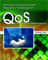 Title: Technical, Commercial and Regulatory Challenges of QoS: An Internet Service Model Perspective, Author: XiPeng Xiao