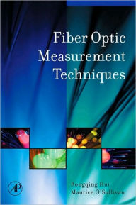 Title: Fiber Optic Measurement Techniques, Author: Rongqing Hui