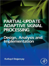 Title: Partial-Update Adaptive Signal Processing: Design Analysis and Implementation, Author: Kutluyil Dogançay
