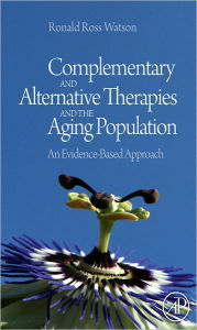Title: Complementary and Alternative Therapies and the Aging Population: An Evidence-Based Approach, Author: Ronald Ross Watson