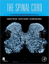 Title: The Spinal Cord: A Christopher and Dana Reeve Foundation Text and Atlas, Author: Charles Watson