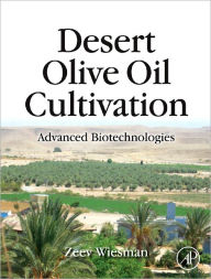 Title: Desert Olive Oil Cultivation: Advanced Bio Technologies, Author: Zeev Wiesman