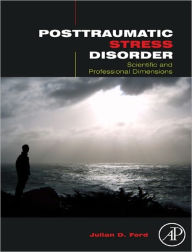 Title: Posttraumatic Stress Disorder: Scientific and Professional Dimensions, Author: Julian D. Ford