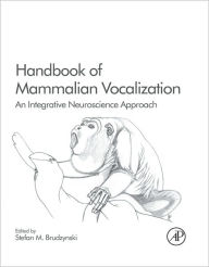 Title: Handbook of Mammalian Vocalization: An Integrative Neuroscience Approach, Author: Stefan M Brudzynski