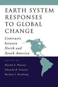 Title: Earth System Responses to Global Change: Contrasts Between North and South America, Author: Harold A. Mooney