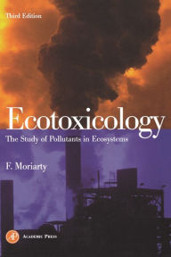 Title: Ecotoxicology: The Study of Pollutants in Ecosystems, Author: Frank Moriarty