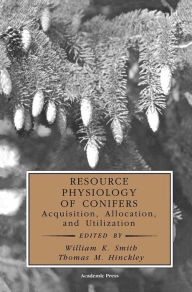 Title: Resource Physiology of Conifers: Acquisition, Allocation, and Utilization, Author: William K. Smith