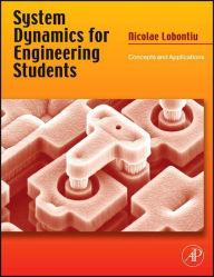 Title: System Dynamics for Engineering Students: Concepts and Applications, Author: Nicolae Lobontiu