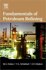 Title: Fundamentals of Petroleum Refining, Author: Mohamed A. Fahim