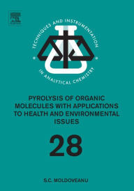 Title: Pyrolysis of Organic Molecules: Applications to Health and Environmental Issues, Author: Serban C. Moldoveanu