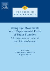 Title: Using Eye Movements as an Experimental Probe of Brain Function: A Symposium in Honor of Jean Büttner-Ennever, Author: R. John Leigh