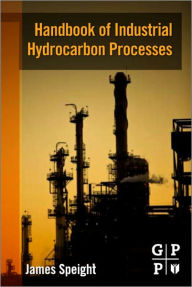 Title: Handbook of Industrial Hydrocarbon Processes, Author: James G. Speight