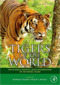 Title: Tigers of the World: The Science, Politics and Conservation of Panthera tigris, Author: Ronald Tilson