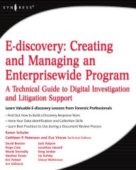 Title: E-discovery: Creating and Managing an Enterprisewide Program: A Technical Guide to Digital Investigation and Litigation Support, Author: Karen A. Schuler