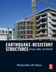 Title: Earthquake-Resistant Structures: Design, Build, and Retrofit, Author: Mohiuddin Ali Khan