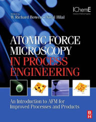 Title: Atomic Force Microscopy in Process Engineering: An Introduction to AFM for Improved Processes and Products, Author: W. Richard Bowen