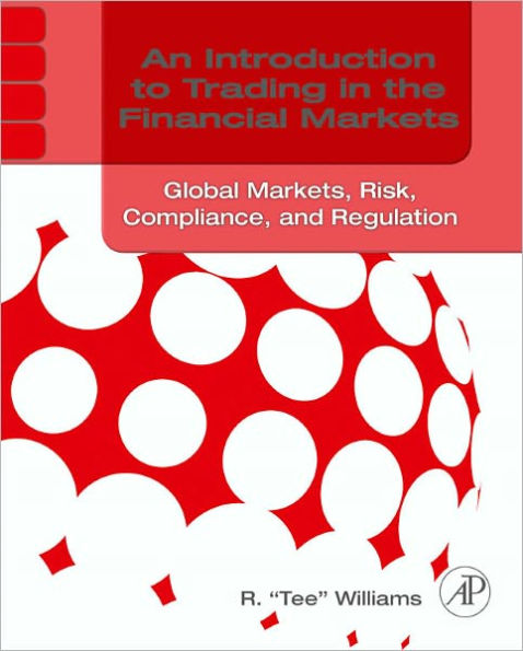 An Introduction to Trading in the Financial Markets: Global Markets, Risk, Compliance, and Regulation