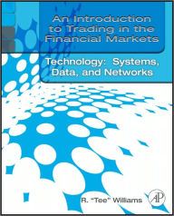 Title: An Introduction to Trading in the Financial Markets: Trading, Markets, Instruments, and Processes, Author: R. Tee Williams