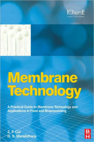 Title: Membrane Technology: A Practical Guide to Membrane Technology and Applications in Food and Bioprocessing, Author: Z F Cui