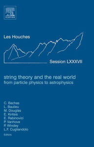 Title: String Theory and the Real World: From particle physics to astrophysics: Lecture Notes of the Les Houches Summer School 2007, Author: Elsevier Science