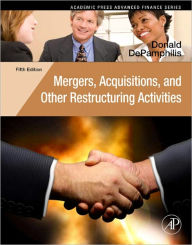 Title: Mergers, Acquisitions, and Other Restructuring Activities: An Integrated Approach to Process, Tools, Cases, and Solutions, Author: Donald DePamphilis