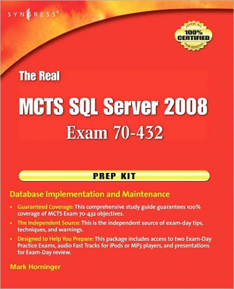 The Real MCTS SQL Server 2008 Exam 70-432 Prep Kit: Database Implementation and Maintenance