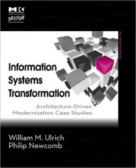 Title: Information Systems Transformation: Architecture-Driven Modernization Case Studies, Author: William M. Ulrich