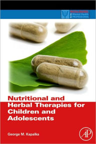 Title: Nutritional and Herbal Therapies for Children and Adolescents: A Handbook for Mental Health Clinicians, Author: George M. Kapalka