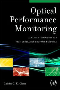 Title: Optical Performance Monitoring: Advanced Techniques for Next-Generation Photonic Networks, Author: Calvin C. K. Chan