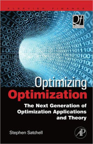 Title: Optimizing Optimization: The Next Generation of Optimization Applications and Theory, Author: Stephen Satchell