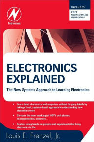 Title: Electronics Explained: The New Systems Approach to Learning Electronics, Author: Louis E. Frenzel