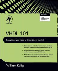 Title: VHDL 101: Everything you Need to Know to Get Started, Author: William Kafig
