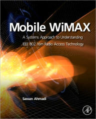 Title: Mobile WiMAX: A Systems Approach to Understanding IEEE 802.16m Radio Access Technology, Author: Sassan Ahmadi