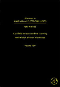 Title: Advances in Imaging and Electron Physics: The Scanning Transmission Electron Microscope, Author: Peter W. Hawkes