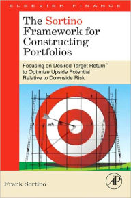 Title: The Sortino Framework for Constructing Portfolios: Focusing on Desired Target ReturnT to Optimize Upside Potential Relative to Downside Risk, Author: Frank A. Sortino