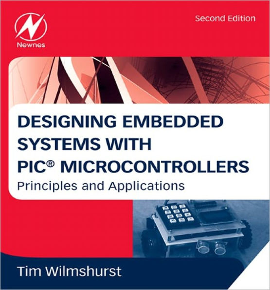 Designing Embedded Systems with PIC Microcontrollers: Principles and Applications