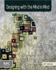 Title: Designing with the Mind in Mind: Simple Guide to Understanding User Interface Design Rules, Author: Jeff Johnson PhD