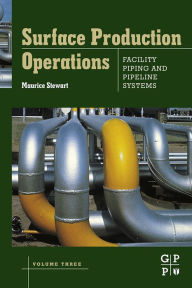 Surface Production Operations: Volume III: Facility Piping and Pipeline Systems: Volume III: Facility Piping and Pipeline Systems