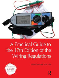 Title: A Practical Guide to the of the Wiring Regulations / Edition 1, Author: Christopher Kitcher