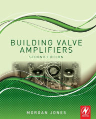 Title: Building Valve Amplifiers / Edition 2, Author: Morgan Jones